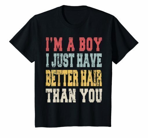 Vintage I'm A Boy I Just Have Better Hair Than You T-Shirt