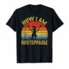 Vintage Now I Am Unstoppable Funny T-Rex T-Shirt Gift