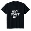WHY DONT WE SHIRT Relationship Friendship Gift