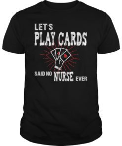 We Don't Play Cards Nurse Design Funny Sarcastic Nursing T-Shirt