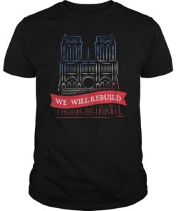 We Will Rebuild Notre Dame Cathedral TShirt