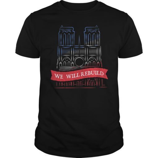 We Will Rebuild Notre Dame Cathedral TShirt