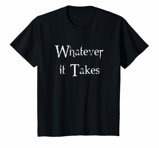 Whatever It Takes T-Shirt