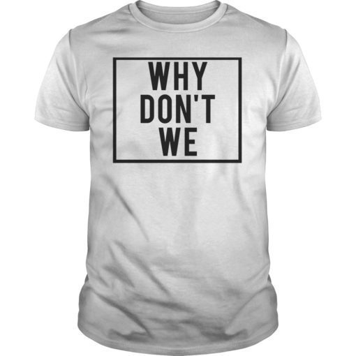 Why We Don't Classic Shirt