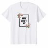 Why We Don't Merchandise TShirt Pink Rose Shirt
