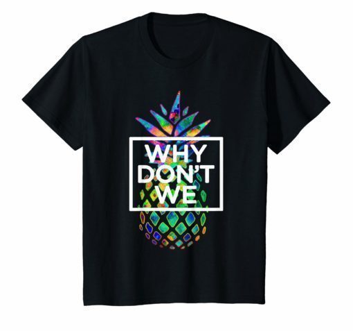 Why We Don't Merchandise TShirt Psych Pineapple T Shirt