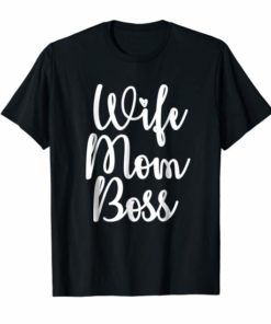 Wife Mom Boss T-Shirt Gift Funny Party Mothers Day