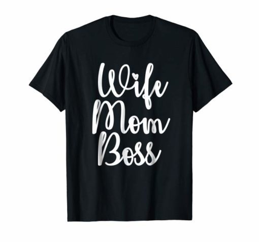 Wife Mom Boss T-Shirt Gift Funny Party Mothers Day