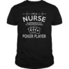 Womens I'm A Nurse And Apparently a professional poker player Shirt