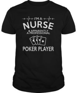 Womens I'm A Nurse And Apparently a professional poker player Shirt
