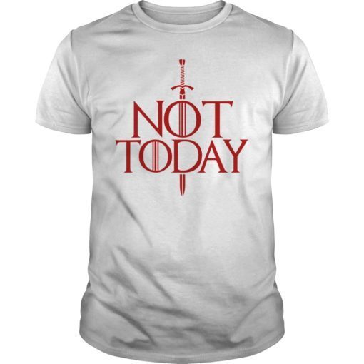 Womens Not Today Game of Thrones Shirt