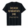 Womens Sorry I'm late my Husband had to poop Wife life shirt