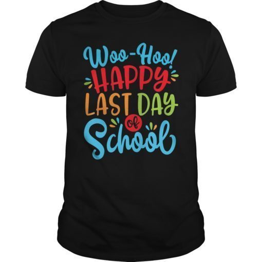 Woo Hoo Happy Last Day of School Shirt