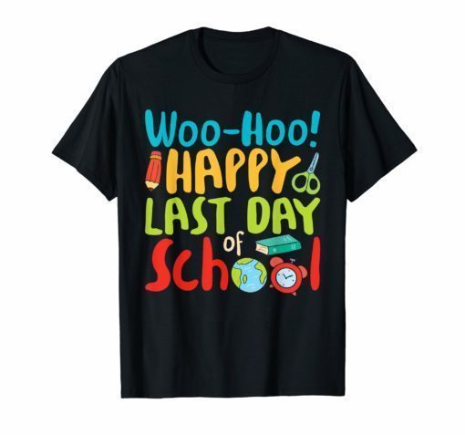 Woo Hoo Happy Last Day of School T Shirt Teacher Gift