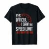 Yes Officer I Saw The Speed Limit Funny Sarcastic Racing Tee