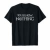 You Know Nothing Shirt