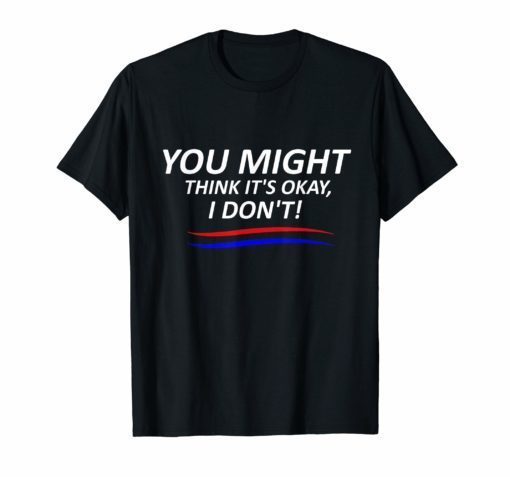 You Might Think It's OK Shirt Adam Schiff 2019 T-Shirt