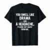 You Smell Like Drama And A Headache Please Get Away From Me