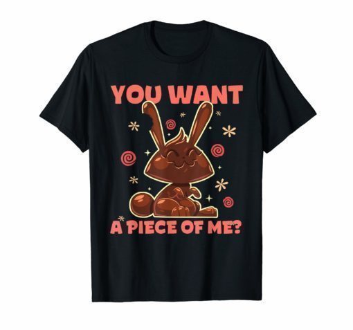 You Want A Piece Of Me Funny Easter Bunny Chocolate T-Shirt