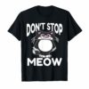 don't stop meow T-SHIRT COOL GRAPHIC