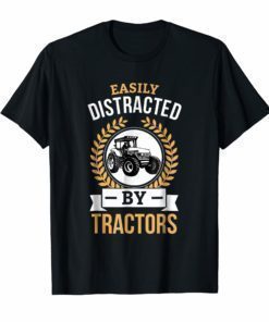 easily distracted by tractors shirt