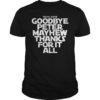 1944 2019 Goodbye Peter Maythew Thank For It All T-Shirt