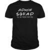 Admin Squad I Will Be There For You Tee Shirt