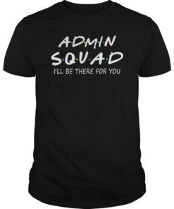 Admin Squad I Will Be There For You Tee Shirt