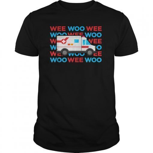 Wee Woo Ambulance AMR Funny EMS EMT Paramedic Gift Tee Shirts