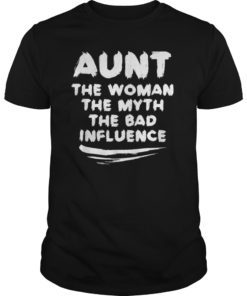Aunt The Woman The Myth The Bad Influence Gift for Aunt T-Shirt