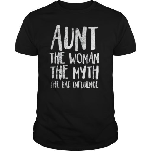 Aunt The Woman The Myth The Bad Influence Shirt Family T-Shirt