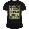 Aunt The Woman The Myth The Bad Influence T-Shirt