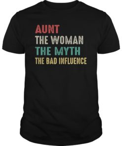 Aunt The Woman The Myth The Bad Influence Tee Shirt