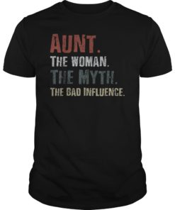 Aunt The Woman The Myth The Bad Influence Tshirt