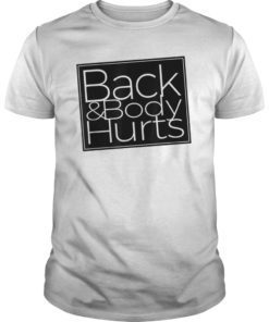Back & Body Hurts Funny Shirt