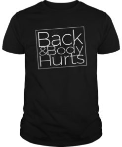 Back & Body Hurts Funny T-Shirt