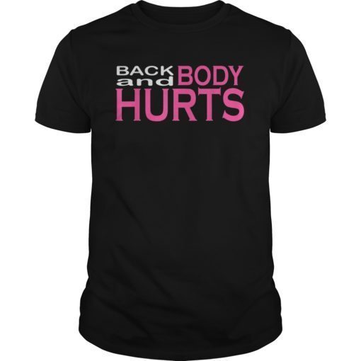 Back and body hurts Gift T-Shirt