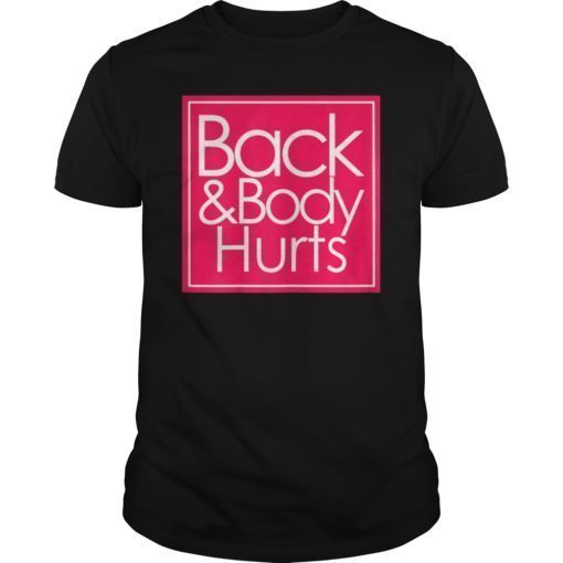 Back and body hurts Shirt