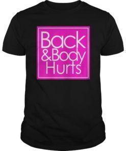 Back and body hurts Tee Shirt