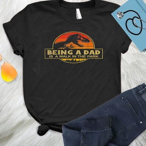 Being A Dad Is A Walk In the Park Father Day Dad Fatherhood like a walk in the park t-shirt