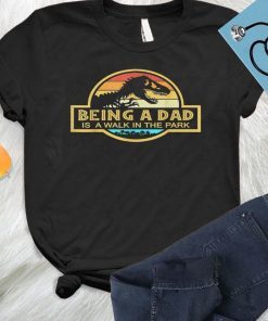 Being A Dad like a walk in the park, Fatherhood Shirt, DaddySaurus PapaSaurus GrandpaSaurus Gifts T-Shirt