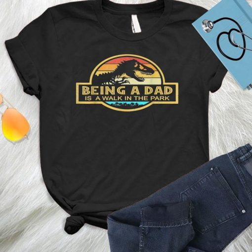 Being A Dad like a walk in the park, Fatherhood Shirt, DaddySaurus PapaSaurus GrandpaSaurus Gifts T-Shirt