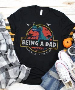 Being a Dad Is A Walk in The Park T-shirts