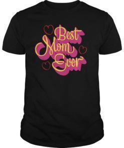 Best Mom Ever T-Shirt Mother's Day Gift Tee Shirt