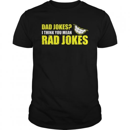 DAD SHIRT I THINK YOU MEAN RAD JOKES FATHER'S DAY GIFT SHIRT
