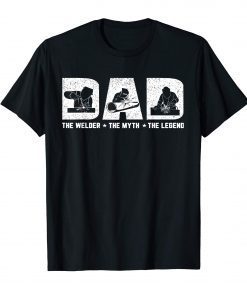 DAD The Welder The Myth The Legend Funny T-Shirt