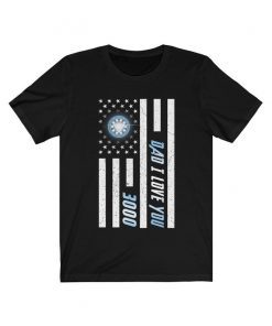 Dad I Love You 3000 Shirt - Three Thousand America Flag Tee - Stark Fan T-shirt - Tony Iron Endgame Man Daddy Men Father's Day Gift For Him