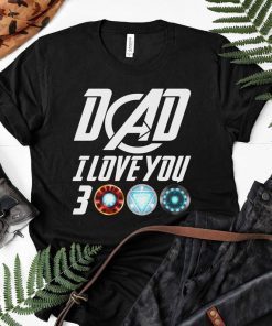 Dad I Love You 3000 Shirt - Three Thousand Tee - Stark Fan T-shirt - Tony Iron Endgame Man - Daddy Father's Day Gift Ideas From Daughter Son