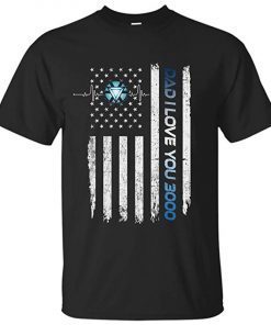 Dad I Love You Three Thousand Flag T-Shirt Proof That Tony Stark Has A Heart for Men Gift Father's Day