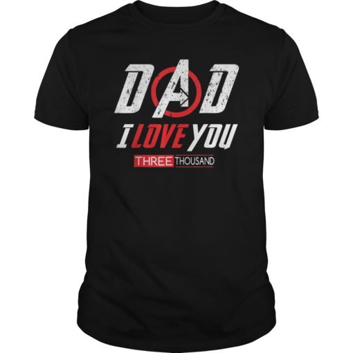 Dad I love you three thousand tee shirt